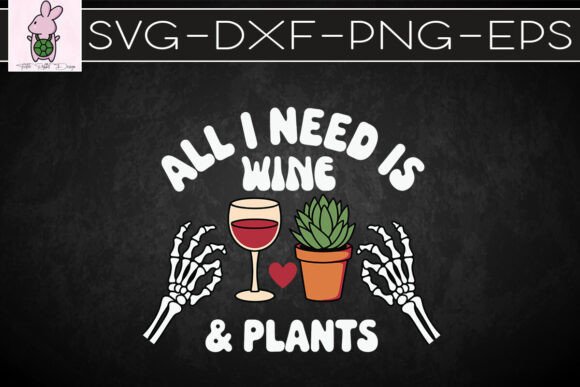 All I Need is Wine and Plants SVG for Graphics & Crafts