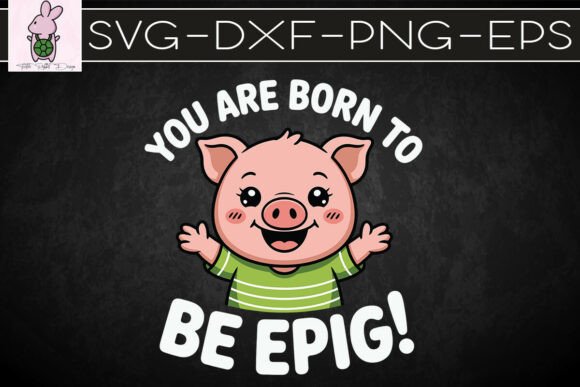 Cute Little Pig Born to Be Epig SVG Graphics Review