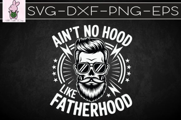 Funny Dad Ain t No Hood Fatherhood SVG: Graphics Craft Review