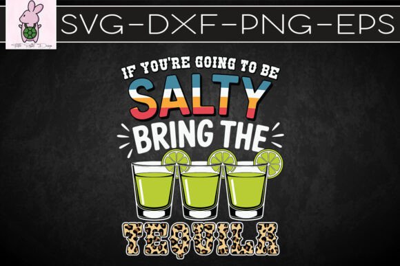 If You Are Going to Be Salty Tequila SVG for Crafts Graphics
