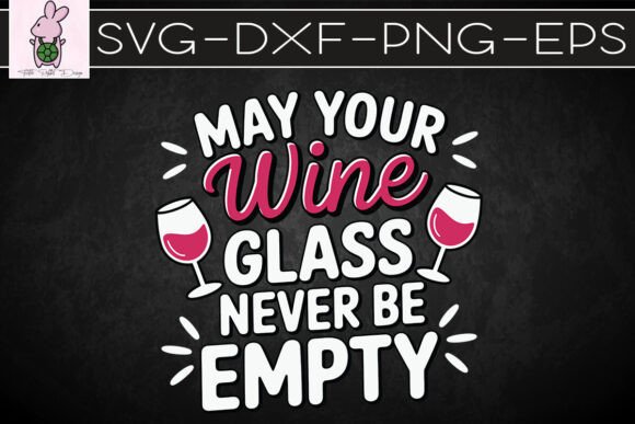 May Your Wine Glass Never Be Empty SVG for Crafts & Graphics